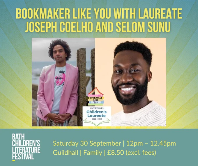 The words 'Bookmaker Like You with Laureate Joseph Coelho and Selom Sunu', photos of Joseph Coelho and Selom Sunu, the logos for Bookmaker Like You, Waterstones Children's Laureate, and Bath Children's Literature Festival, plus the details: Saturday 30 September, 12pm-12.45pm, Guildhall, Family, £8.50 (excl. fees)