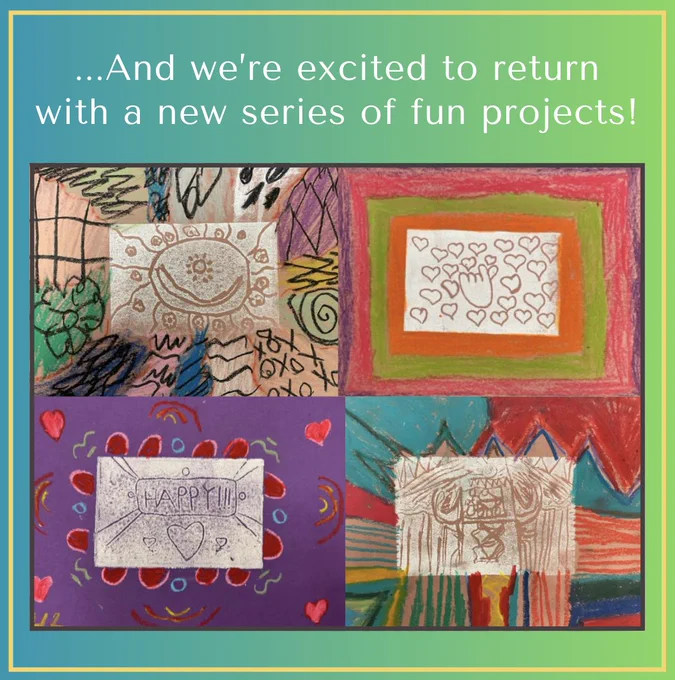 The background fades, left to right, from blue to green. There are white words at the top which read, "...and we're excited to return with a new series of fun projects!"
Below these words are 4 kid artworks. Eash piece is unique and comprises of a white block print in the center with colorful pastel designs that extend around the central image.