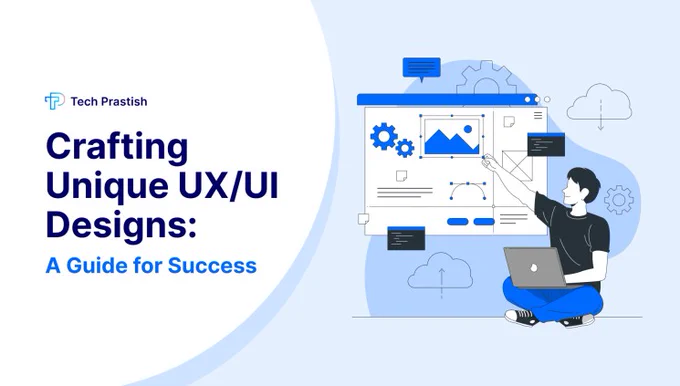 Crafting Unique UX/UI Designs_Tech Prastish News Latter-3