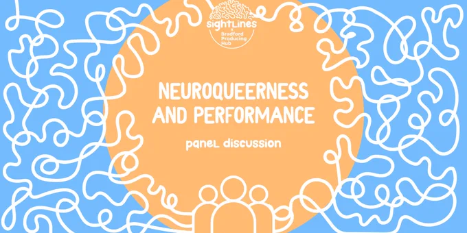 A blue background with an orange circle in the middle. At the top is the Sightlines x Bradford Producing Hub logo, underneath is "Neuroqueerness and performance - Panel Discussion"
