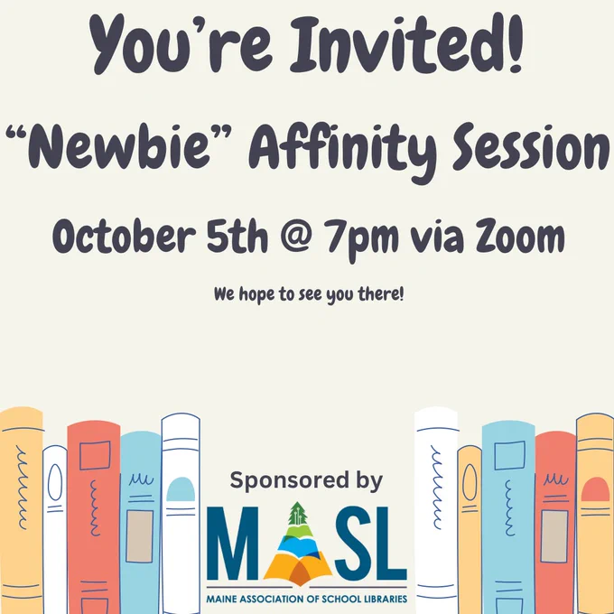Join us for a “Newbie” Affinity Session on October 5th at 7pm via Zoom, suitable for new hires in libraries, new school librarians or library ed techs, anyone who has transitioned from the classroom to a library, or a staff member who is juggling multiple roles (including a library assignment), or just anyone who still feels “new” at their job in a Maine school library!

Current members can register for free. New members register for the price of a 2023-24 membership: $25

 