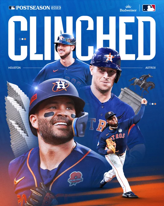Clinched: Houston Astros
Pictured: Cutouts of Jose Altuve, Framber Valdez, Alex Bregman and Kyle Tucker wearing navy blue Astros uniforms with orange lettering.
Postseason 2023, presented by Budweiser.