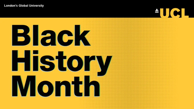 UCL branded graphic with a bright yellow background with text that reads 'Black History Month'. 

The text is bold and black, with a thin green and blue outline.

To the right of the text, there are small grey dots which vary in size which are there for aesthetic purposes.