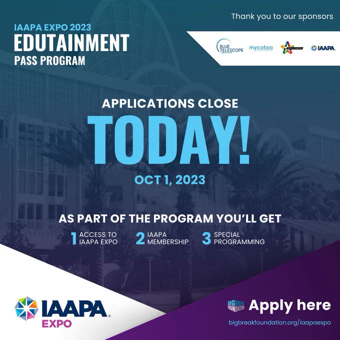 Big Break Foundation's Edutainment Pass Program for the IAAPA Expo 2023. Applications close in 3 days! 
As part of the program you'll get full access to expo, an IAAPA membership and access to special programming. Apply at bigbreakfoundation.org/iaapaexpo. Thank you to our sponsors, Blue Telescope, Mycotoo, Mall of America, and IAAPA.
