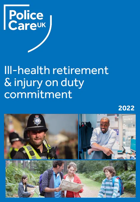 Front Cover of Police Care UK's 'Ill-health retirement & injury on duty commitment' document. It is blue with the Police Care UK logo in the top left corner, with the title of the document overlaid in white. THere are also pictures of a policeman in uniform and a family out for a walk in the forest.