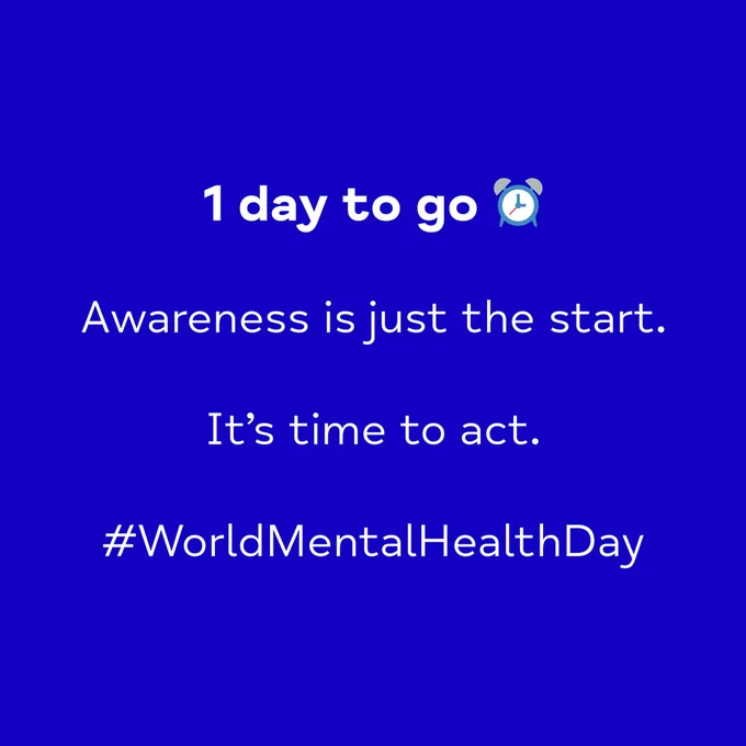 1 day to go.
Awareness is just the start.
It's time to act.
# World Mental Health Day