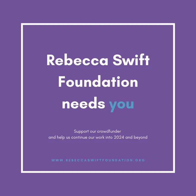 Purple graphic with white and blue text: Rebecca Swift Foundation needs you. Support our crowdfinder and help us continue our work into 2024 and beyond. www.rebeccaswiftfoundation.org