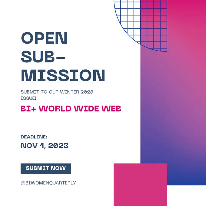 Slide 1: There is a rectagular gradient in bisexual flag colors on the far right. A magenta rectangle in the bottom right is on top of the gradient. There is a navy, geometric shape in the top right. The text reads "Open submission. Submit to our winter 2023 issue: bi plus world wide web. Deadline: November 1, 2023." At the bottom left of the image, there is a navy rectangle with the text "submit now" in it and "@BiWomenQuarterly."