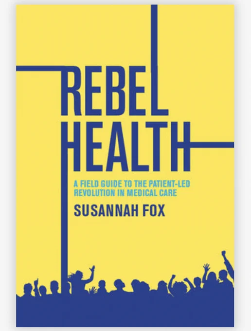 Book cover: Rebel Health: A Field Guide to the Patient-Led Revolution in Medical Care by Susannah Fox. Blue type on a bright yellow field. The legs of 4 letters shoot off in 4 directions, dividing the cover into 4 sections. A crowd at the bottom of the cover is celebrating or protesting or both.