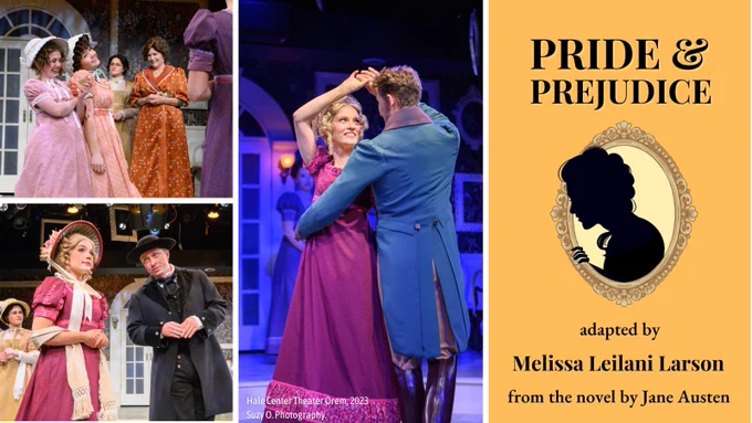 Left - 3 photos from the Hale Center Theater Orem's 2023 production of Pride & Prejudice adapted by Melissa Leilani Larson from the novel by Jane Austen. Right - cover image of Pride and Prejudice adapted by Melissa Leilani Larson from the novel by Jane Austen. A cameo of a woman leaning out for her frame on a yellow background. yourstagepartners.com 