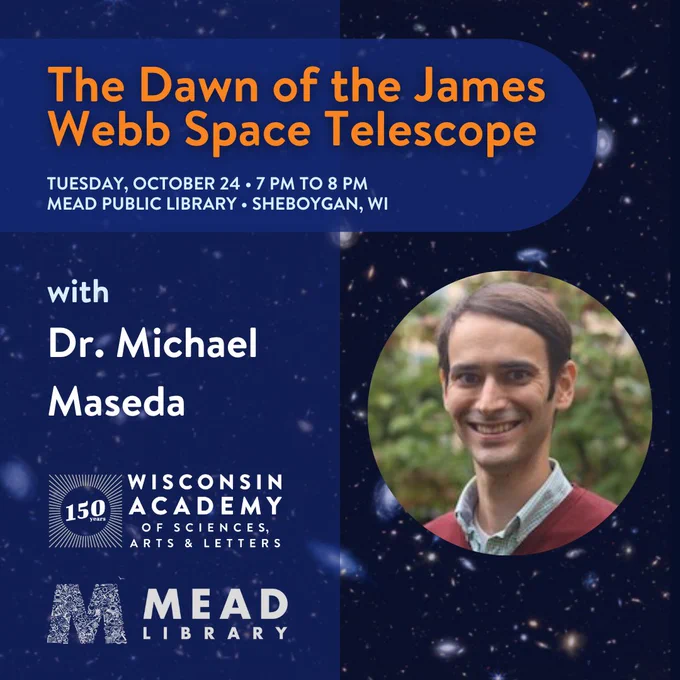 The Dawn of the James Webb Space Telescope Era. with Doctor Michael Maseda.

The talk is on Tuesday, October 24th from 7 pm to 8 pm in the Rocca Room at the Mead Public Library in Sheboygan, Wisconsin. Virtual attendance is available via Zoom. There is a pre-talk reception from 6 pm to 7 pm in The Loft.

Wisconsin Academy of Sciences, Arts & Letters. Mead Library.

Image: Doctor Maseda stands in front of some greenery, smiling for the camera. He has  short brown hair and wears a maroon sweater over a light grey collared shirt.