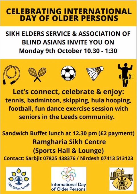 Join us to celebrate International Day for Older People!
Sikh Elders & ABA Leeds invite you to a day of fun activities and exercise with our cherished seniors in the Leeds community. 🎉
🗓️ Date: Monday, October 9th, 2023 🕙 Time: 10:00 AM - 1:30 PM
Let's come together for a day of joy and connection. See you there! #InternationalDayForOlderPeople #LeedsCommunity #seniorsrock