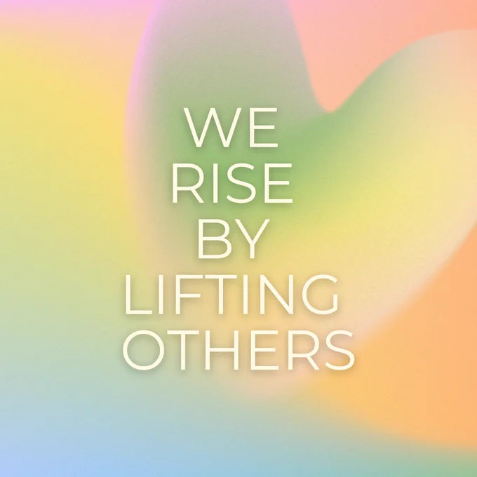 We rise by lifting others