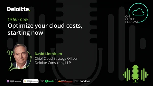 Optimize your cloud costs starting now | Deloitte On Cloud podcast