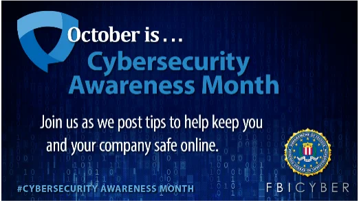 October is Cybersecurity Awareness Month. Join us as we post tips to help keep you and your company safe online.