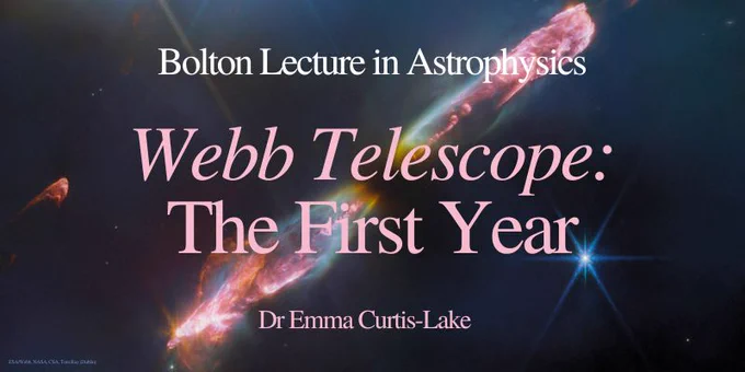 An image of a pink galaxy in space, with text over the top, that reads: Bolton Lecture in Astrophysics. Webb Telescope: The First Year. Dr Emma Curtis-Lake.