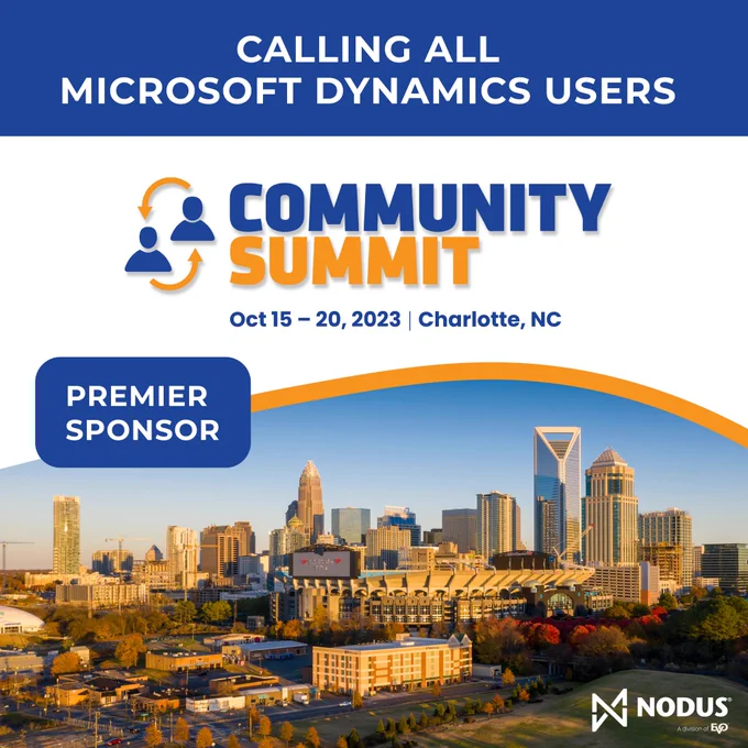 Calling all Microsoft Dynamics users | Community Summit | Oct 15-20, 2023 | Charlotte, NC | Premier Sponsor | Nodus, a division of EVO