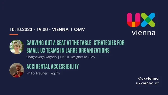 Poster describing the UXvienna Meetup on October 10th 7pm at OMV in Vienna/Austria. Topics: Strategies for Small UX Teams in Large Organizations & Accidental Accessibility. Read more at uxvienna.at