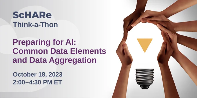 “Preparing for AI 1: Common Data Elements and Data Aggregation. October 18, 2023. 2:30-4:30 pm ET.” Image of diverse hands forming a light bulb.