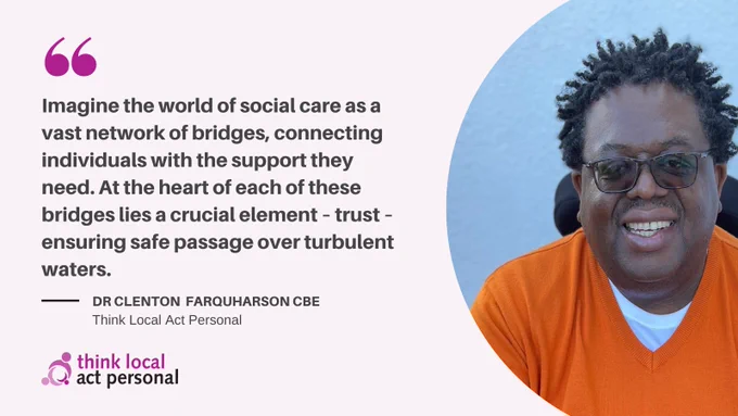 A headshot of a person, Clenton Farquharson, smiling. To the left is a quote from a blog he wrote, it reads "Imagine the world of social care as a vast network of bridges, connecting individuals with the support they need. At the heart of each of these bridges lies a crucial element – trust – ensuring safe passage over turbulent waters."