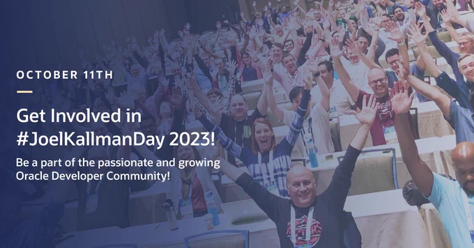 October 11th. Get Involved in #JoelKallmanDay Day 2023! Be a part of the passionate and growing Oracle Developer Community! 