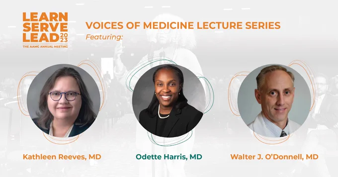 Orange text at the top of the graphic says, “Voices of Medicine Lecture Series, Featuring.” Below this text are the photos of three individuals, Kathleen Reeves, MD, Odette Harris, MD, and Walter J. O’Donnell, MD.