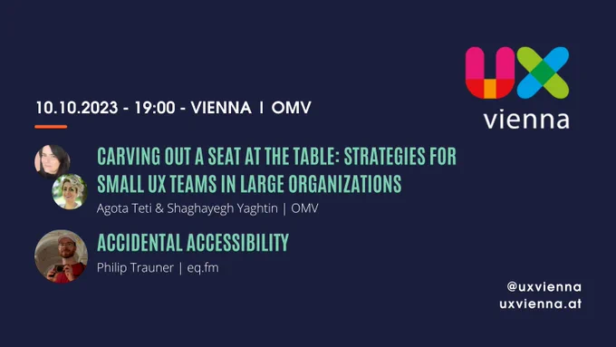 Poster describing the UXvienna Meetup on October 10th 7pm at OMV in Vienna/Austria. Topics: Strategies for Small UX Teams in Large Organizations & Accidental Accessibility. Read more at uxvienna.at