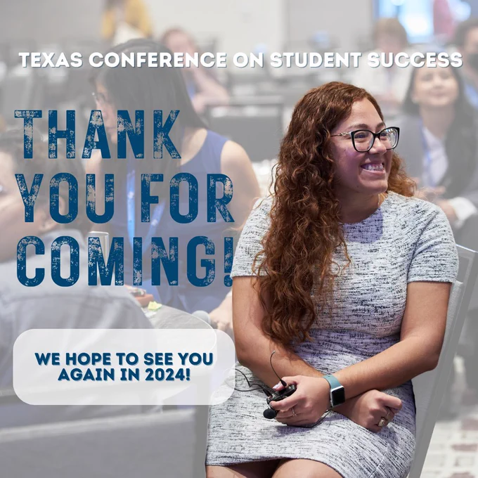 A picture of a person sitting. Text on the left side from top to bottom reads, “Texas Conference on Student Success Thank you for coming!” Below Is a white text box with text that reads, “We hope to see you again in 2024!”