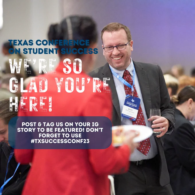 A picture of two people talking. Text on the left side from top to bottom reads, “Texas Conference on Student Success We’re so glad you’re here!” Text below in a blue transparent text box reads, “Post & tag us on your Instagram story to be featured! Don’t forget to use #txsuccessconf23.”