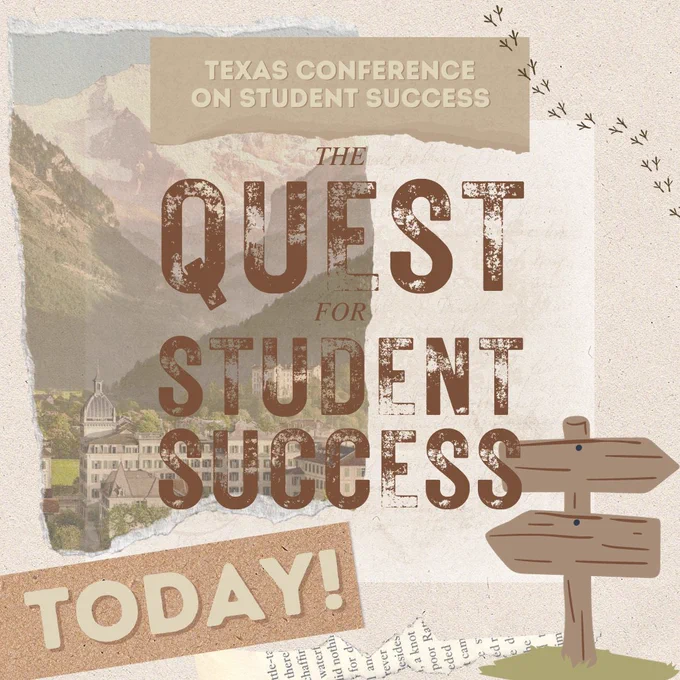 Graphic with beige paper, a ripped image of a mountain landscape, and white written letter overlapping in the background. Small ripped piece of brown paper on the top center with text, “Texas Conference on Student Success.” Text in the center reads, “The Quest for Student Success.” A brown square piece of brown paper taped in the bottom left corner that says, “Today!” Bird feet trail is pictured in the top right corner as well as a wood sign pictured in the bottom right corner. 