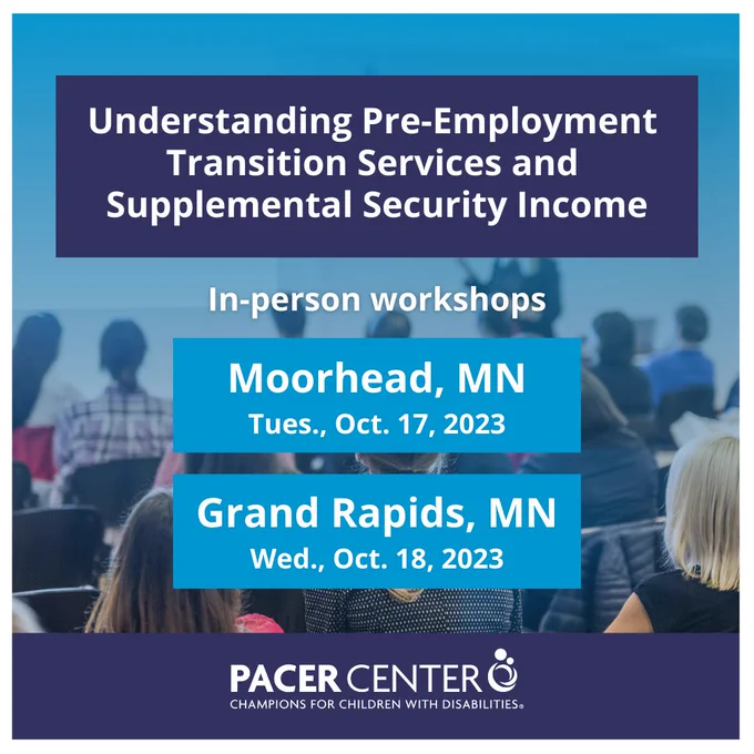 Several people sit in the audience of a presentation. Text reads, "Understanding Pre-Employment Transition Services and Supplemental Security Income. In-person workshops. Moorhead, MN Tues., Oct. 17, 2023. Grand Rapids, MN Wed., Oct. 18, 2023."