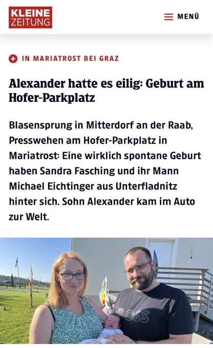 Artikel in der Kleinen Zeitung:   IN MARIATROST BEI GRAZ - Alexander hatte es eilig: Geburt am
Hofer-Parkplatz
