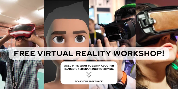 Images of people wearing virtual reality headsets, plus text reading 'Free Virtual Reality Workshop. Ages 14-18? Want to learn about VR headsets and 3D scanning from i-pads? Book your free space'