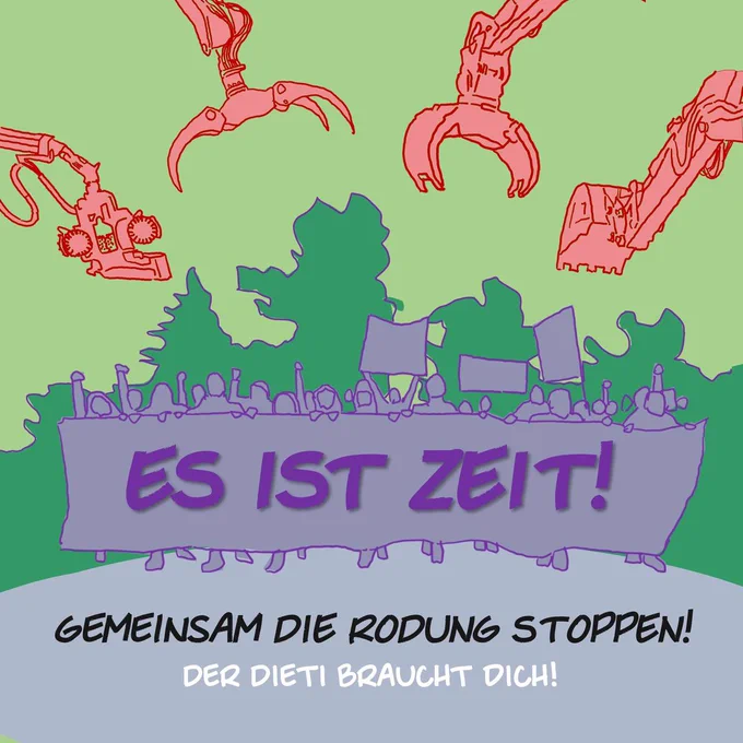 Es ist Zeit. Gemeinsam die Rodung stoppen. Der Dieti braucht dich.