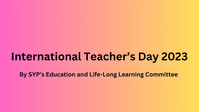 Pink to yellow gradient from left to right with black text reading “International Teacher’s  Day 2023” and “By SYP’s Education and Life-Long Learning Committee” underneath