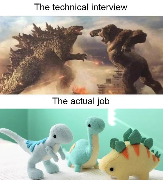 Meme depicting two scenes. On the top shows Godzilla and King Kong fighting, with the text above, "The technical interview." Below that scene shows three cute, little stuffed animal dinosaurs, with text above that says, "The actual job."