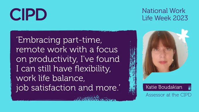 CIPD branded quote graphic with a teal background and purple illustrated accents. There is an image of Katie Boudakian, Assessor at the CIPD. The text reads: '“Embracing part-time, remote work with a focus on productivity, I've found I can still have flexibility, work life balance, job satisfaction and more.”'