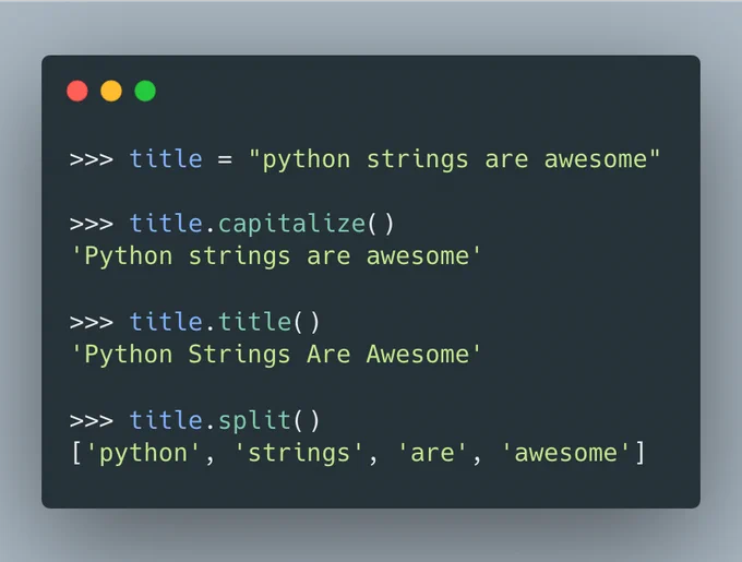 >>> title = "python strings are awesome"

>>> title.capitalize()
'Python strings are awesome'

>>> title.title()
'Python Strings Are Awesome'

>>> title.split()
['python', 'strings', 'are', 'awesome']
