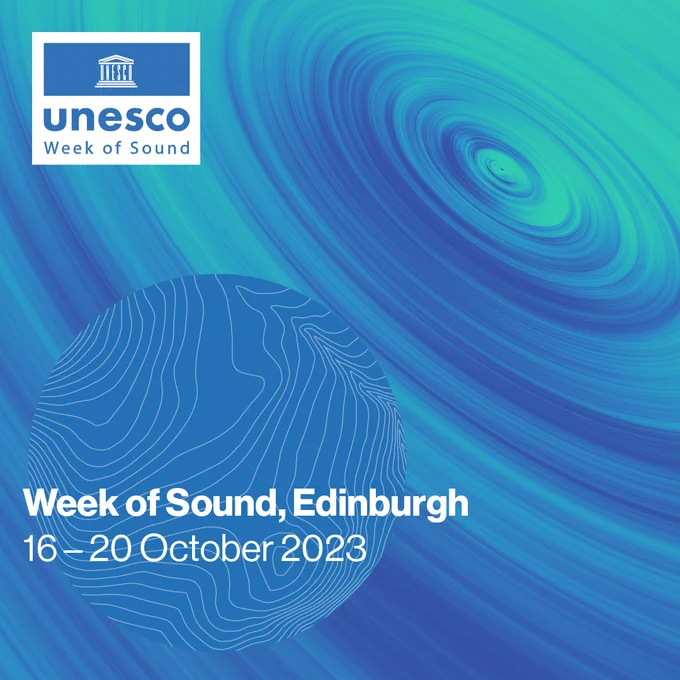 Promotional graphic with UNESCO Week of Sound logo. Text reads Week of Sound, Edinburgh, 16 - 20 October 2023
