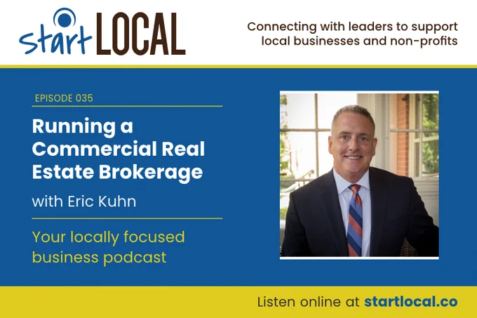 New #StartLocalPodcast episode: Running a Commercial Real Estate Brokerage with Eric Kuhn