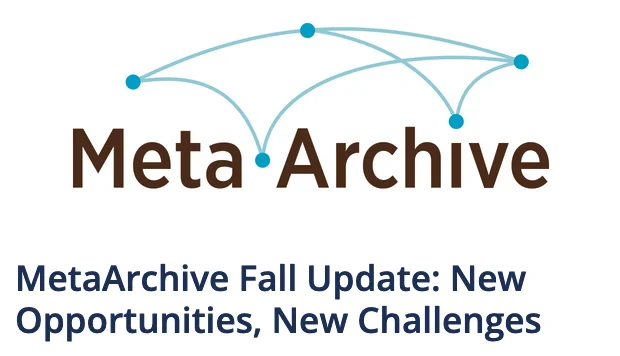MetaArchive Fall Update: New Opportunities, New Challenges