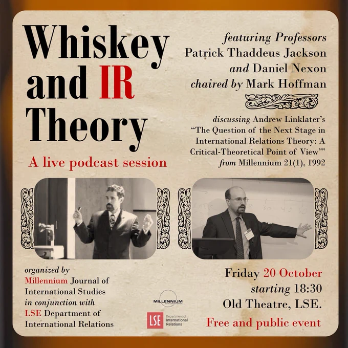 A flyer advertising the Whiskey and IR Theory live podcast taping public event. The event is free and open to anyone. The event is to be held Friday October 20th starting at 6:30pm in the Old Theatre at the LSE. The flyer also includes photographs of the two professors who host the podcast and will be discussing at the event.