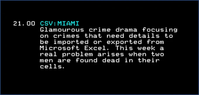 21.00 CSV: MIAMI. Glamourous crime drama focusing on crimes that need details to be imported or exported from Microsoft Excel. This week a real problem arises when two men around found dead in their cells.