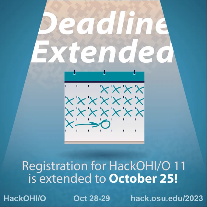 text that reads "Deadline extended" sits above a calendar with most of the days crossed out. Additional text that reads "Registration for HackOHI/O 11 is extended to October 25!" Below that there is informational text that says "HackOHI/O, October 28 - 29, hack.osu.edu/2023"