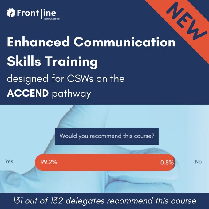 The image reads 'Enhanced Communications Skills Training designed for Band 4 CSWs on the ACCEND pathway. There is a graphic showing the question 'Would you recommend this course?' 131 out of 132 delegates would recommend this course. 