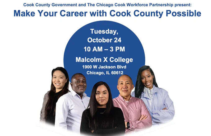Image of 5 people and text that says:

'Cook County Government and The Chicago Cook Workforce Partnership present: Make Your Career with Cook County Possible

Tuesday, October 24, 2023  10 AM-3 PM
Malcolm X College
1900 w Jackson Blvd Chicago, IL 60612'