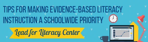 Tips for Making Evidence-Based Literacy Instruction a Schoolwide Priority