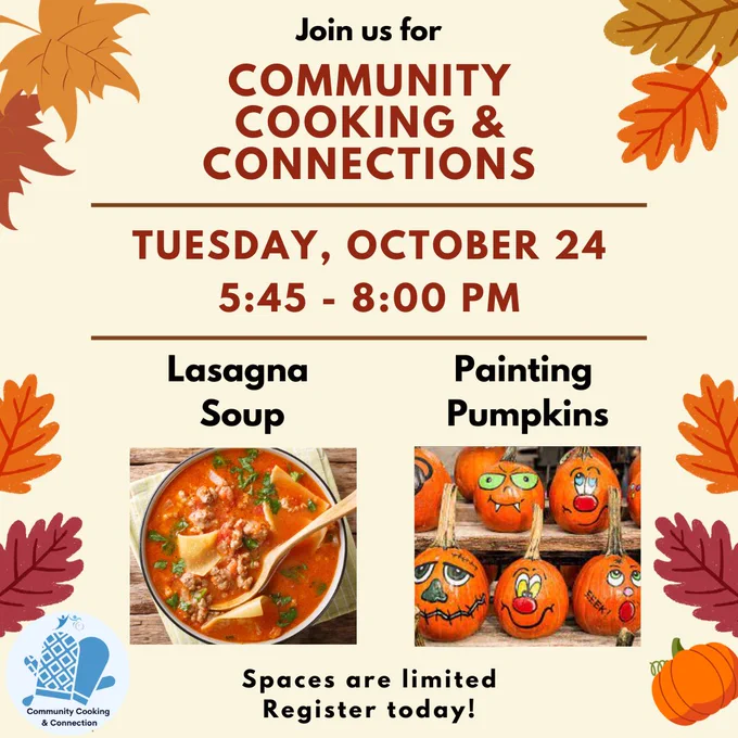 Poster for community cooking and connections event. Event will occur from 5:45 to 8pm on October 24. Two events are taking place: making lasagna soup and painting pumpkins! 