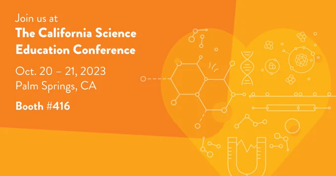Join us at The California Science Education Conference
October 20 - 21, 2023
Palm Springs, CA
Booth #416