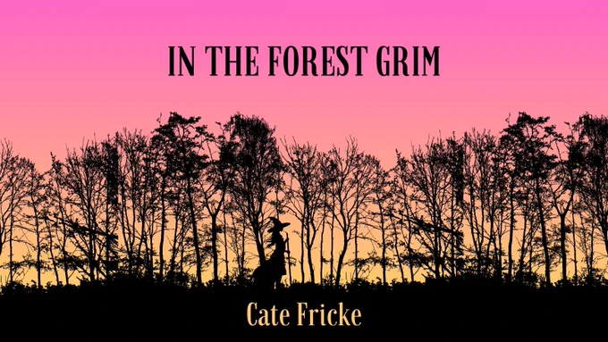Silhouette of a witch in a forest against a sunset. Text: In the Forest Grim. Cate Fricke. yourstagepartners.com